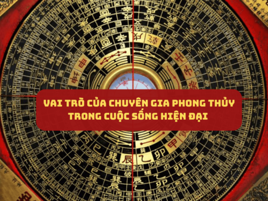 Vai trò của chuyên gia phong thủy trong cuộc sống hiện đại 